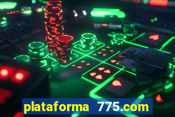 plataforma 775.com é confiavel